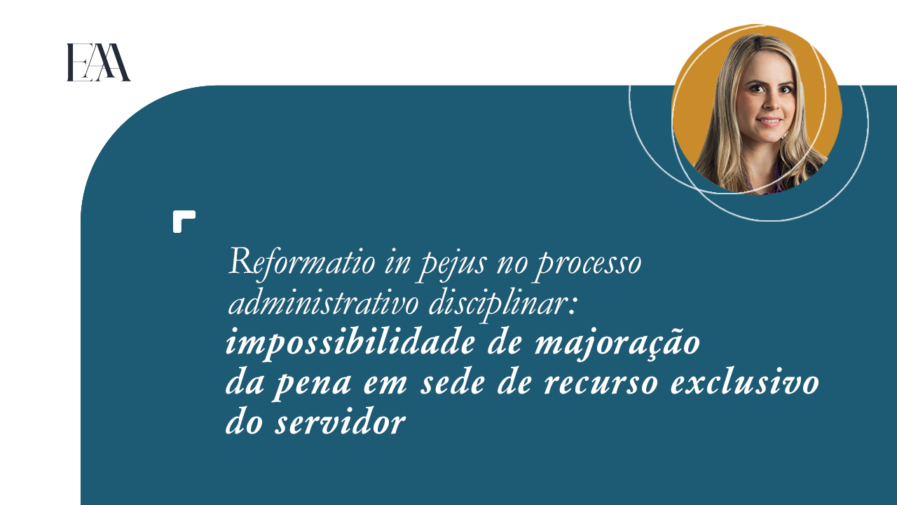 (Português) Reformatio in pejus no processo administrativo disciplinar: impossibilidade de majoração da pena em sede de recurso exclusivo do servidor